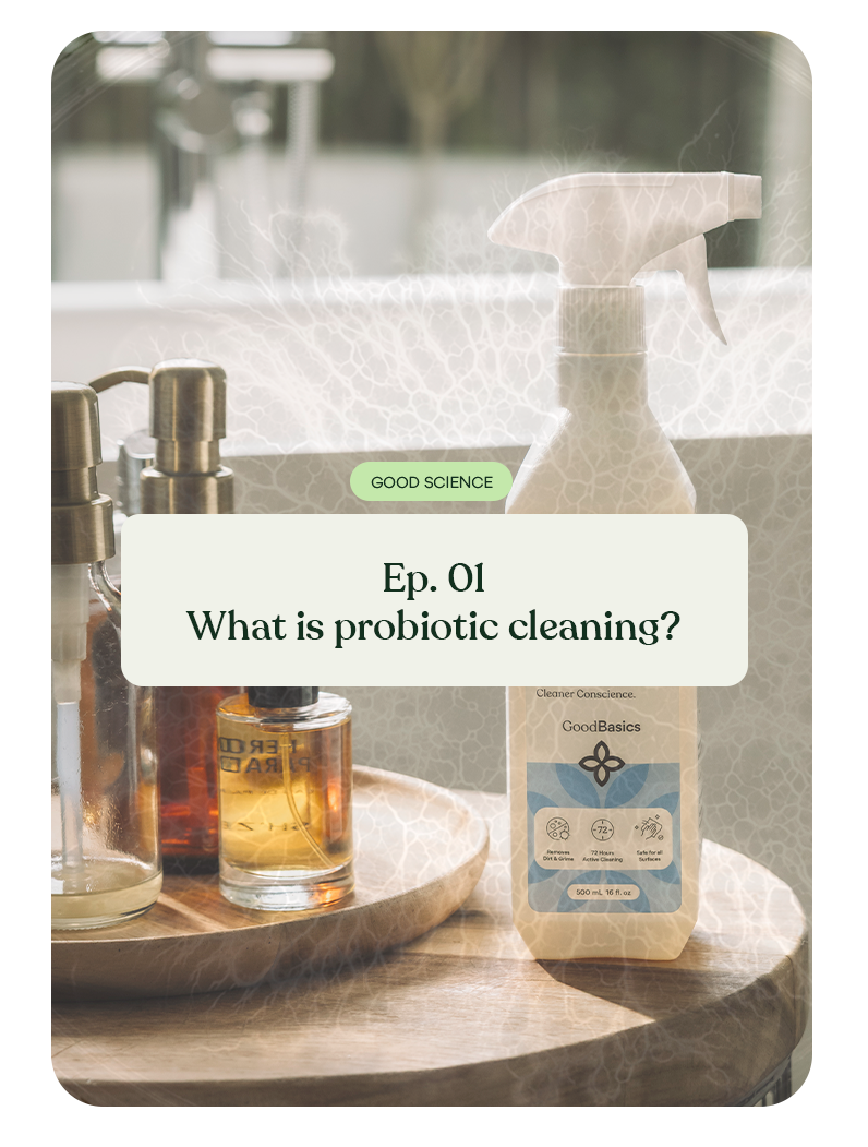 GoodScience Ep. 01 | What Are Probiotics In Cleaning Products?