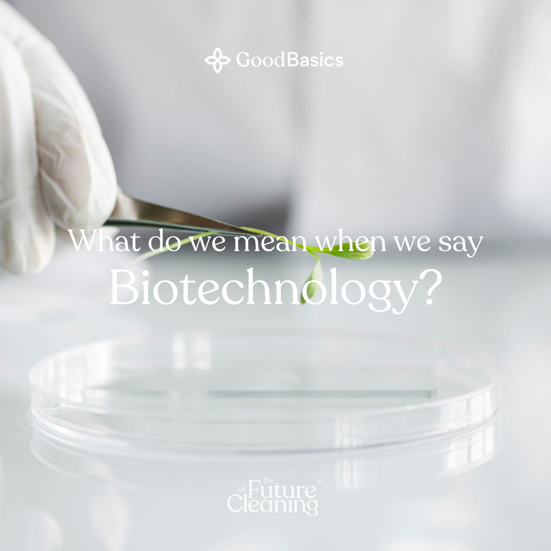 What Biotechnology Means, and How We Use It in Our Products